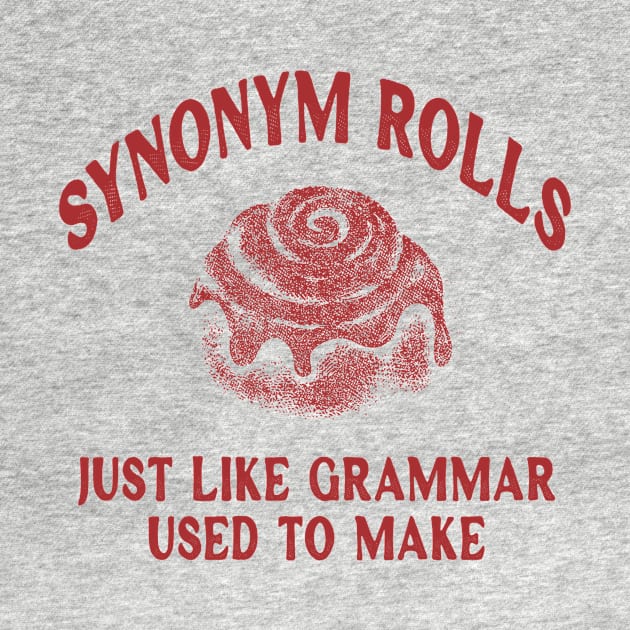 Synonym Rolls, Just Like Grammar Used To Make, Gifts For Teachers, Teacher Gift, Back to School, Pun T Shirt, Gift for English Teacher by ILOVEY2K